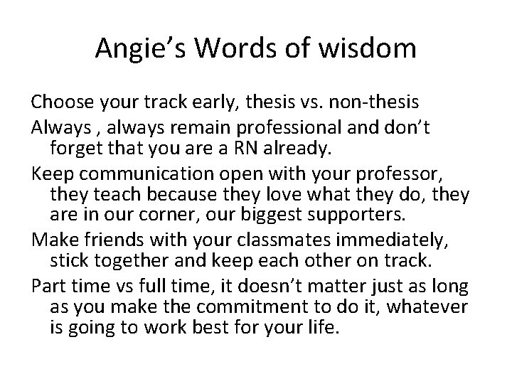 Angie’s Words of wisdom Choose your track early, thesis vs. non-thesis Always , always