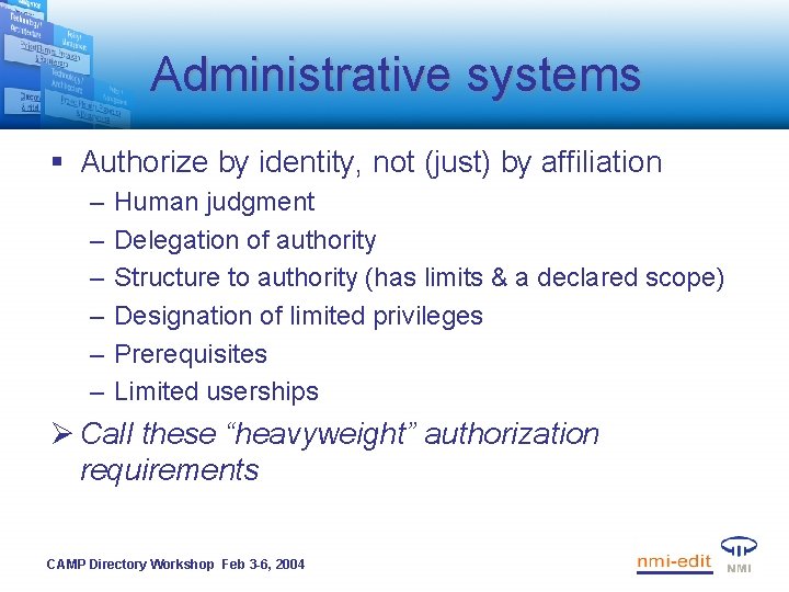 Administrative systems § Authorize by identity, not (just) by affiliation – – – Human