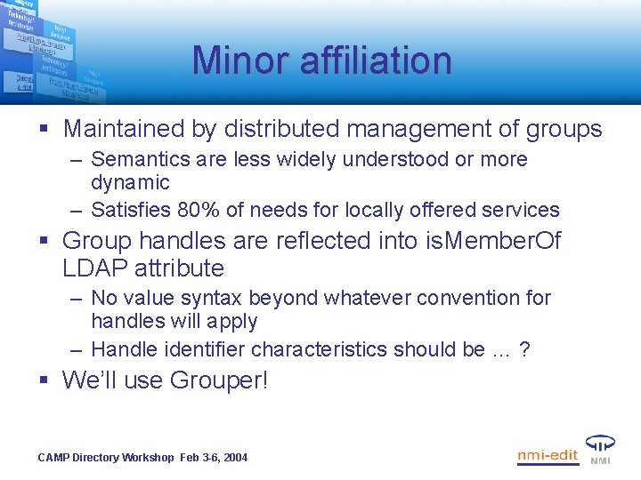 Minor affiliation § Maintained by distributed management of groups – Semantics are less widely