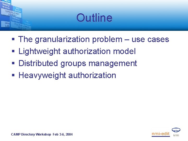 Outline § § The granularization problem – use cases Lightweight authorization model Distributed groups