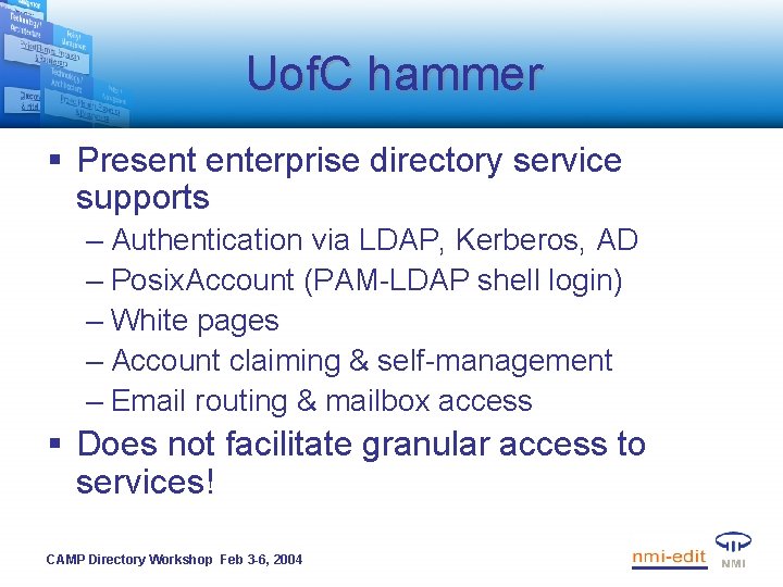 Uof. C hammer § Present enterprise directory service supports – Authentication via LDAP, Kerberos,