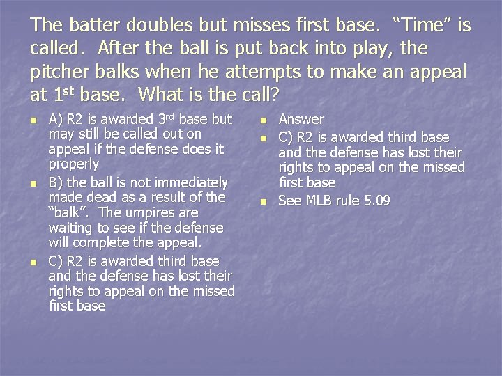 The batter doubles but misses first base. “Time” is called. After the ball is