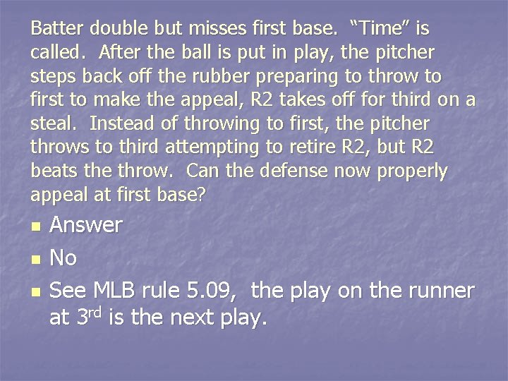 Batter double but misses first base. “Time” is called. After the ball is put