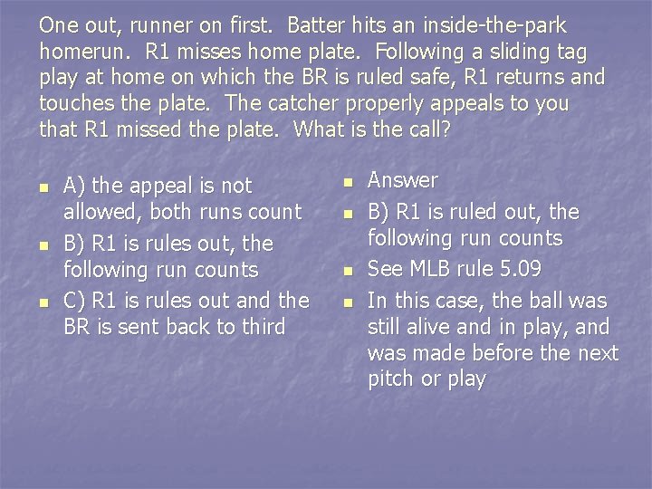 One out, runner on first. Batter hits an inside-the-park homerun. R 1 misses home