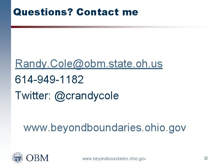 Questions? Contact me Randy. Cole@obm. state. oh. us 614 -949 -1182 Twitter: @crandycole www.