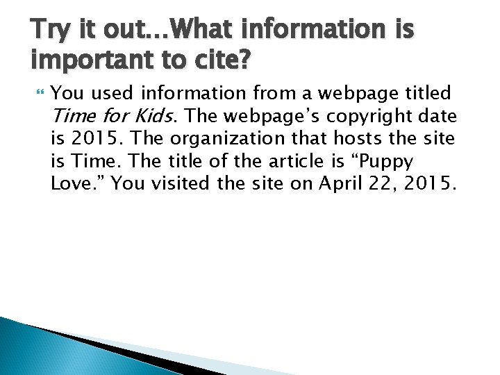 Try it out…What information is important to cite? You used information from a webpage