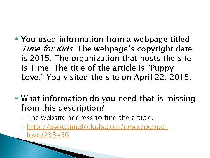  You used information from a webpage titled Time for Kids. The webpage’s copyright