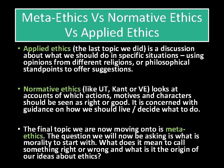 Meta-Ethics Vs Normative Ethics Vs Applied Ethics • Applied ethics (the last topic we