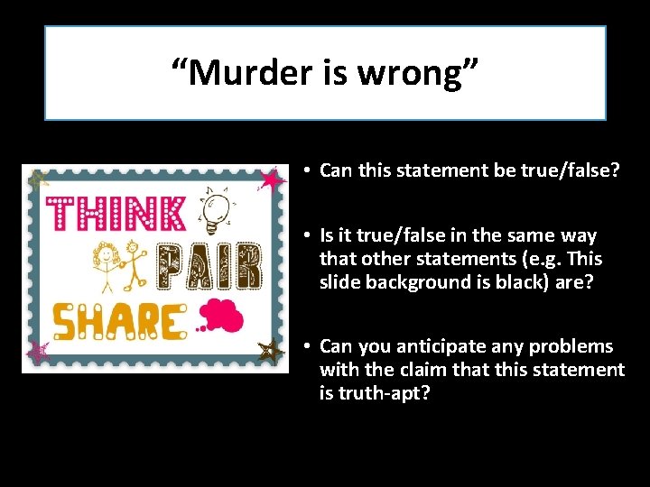 “Murder is wrong” • Can this statement be true/false? • Is it true/false in