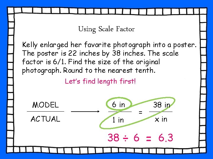 Using Scale Factor Kelly enlarged her favorite photograph into a poster. The poster is Using Scale Factor Kelly enlarged her favorite photograph into a poster. The poster is