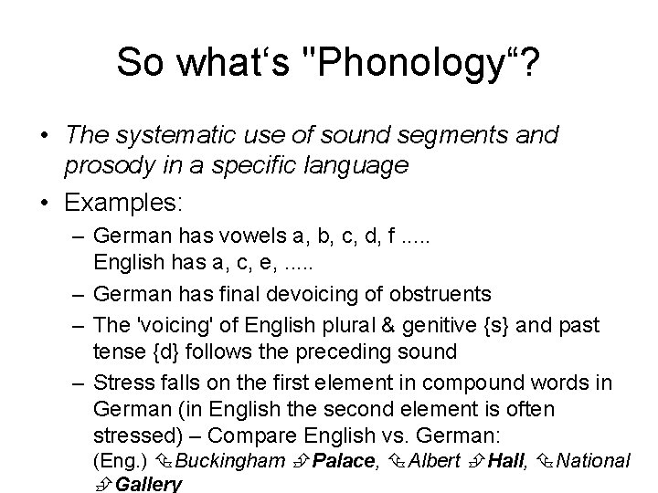 So what‘s "Phonology“? • The systematic use of sound segments and prosody in a