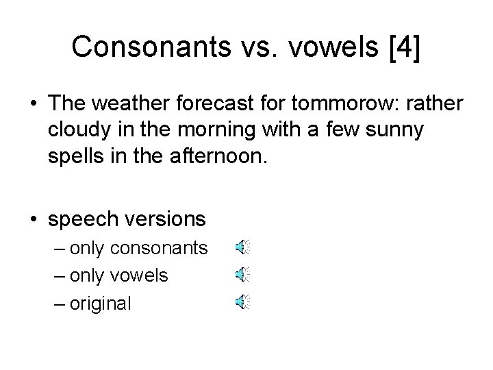 Consonants vs. vowels [4] • The weather forecast for tommorow: rather cloudy in the