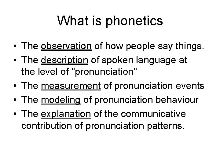 What is phonetics • The observation of how people say things. • The description