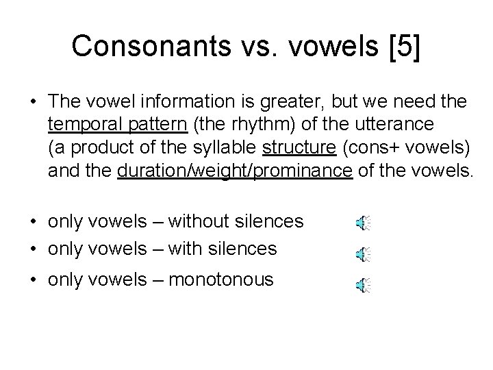 Consonants vs. vowels [5] • The vowel information is greater, but we need the