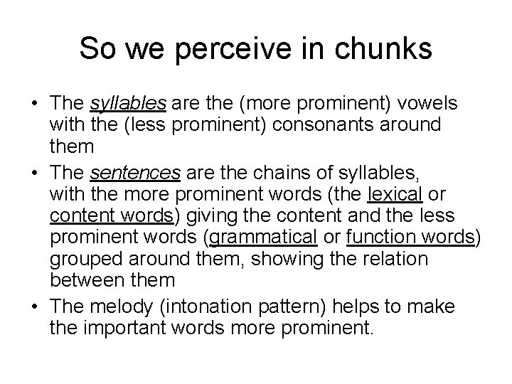 So we perceive in chunks • The syllables are the (more prominent) vowels with