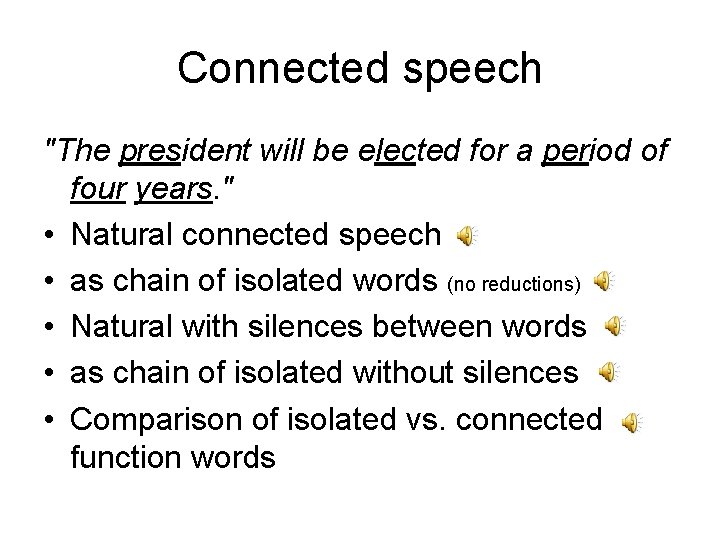 Connected speech "The president will be elected for a period of four years. "