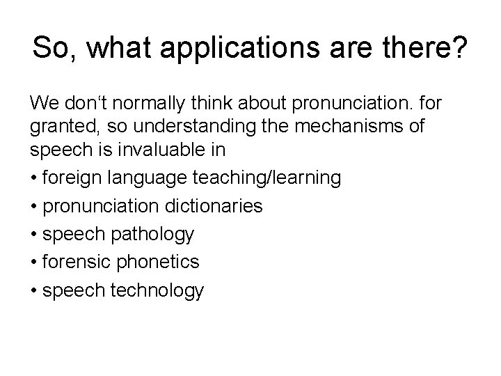 So, what applications are there? We don‘t normally think about pronunciation. for granted, so