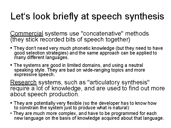 Let‘s look briefly at speech synthesis Commercial systems use "concatenative" methods (they stick recorded