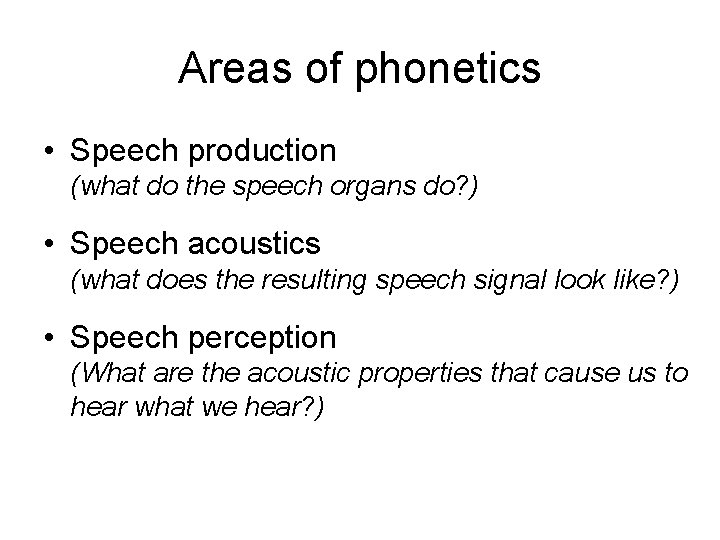 Areas of phonetics • Speech production (what do the speech organs do? ) •