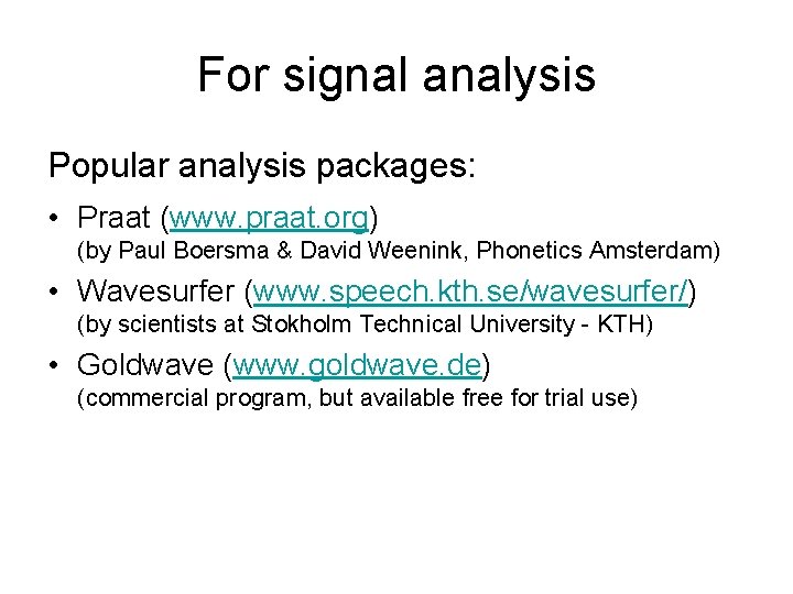 For signal analysis Popular analysis packages: • Praat (www. praat. org) (by Paul Boersma