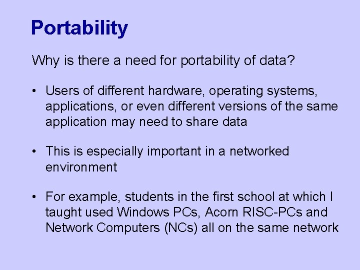Portability Why is there a need for portability of data? • Users of different