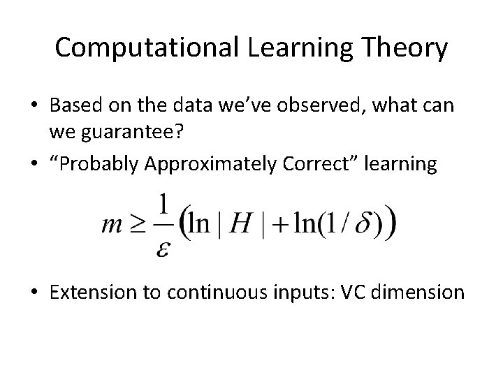 Computational Learning Theory • Based on the data we’ve observed, what can we guarantee?