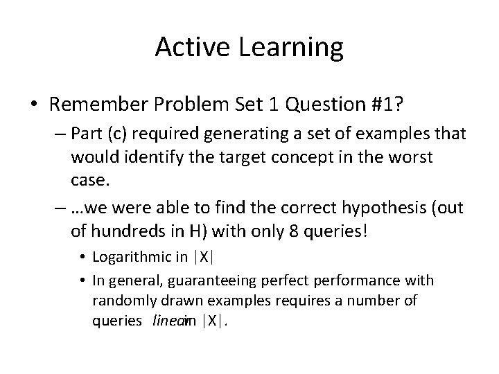 Active Learning • Remember Problem Set 1 Question #1? – Part (c) required generating