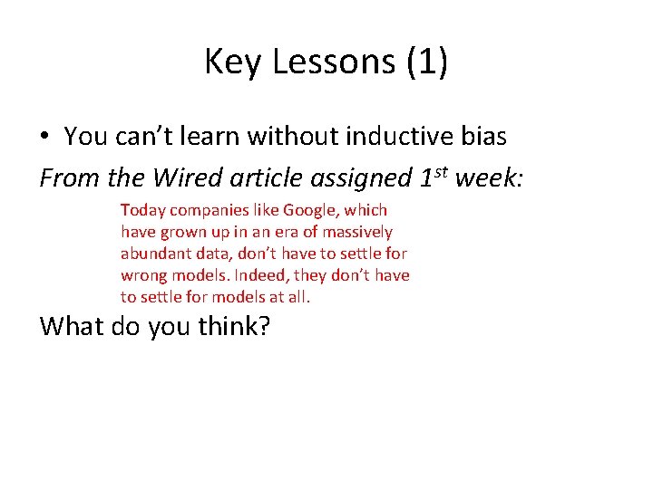 Key Lessons (1) • You can’t learn without inductive bias From the Wired article