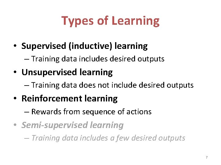 Types of Learning • Supervised (inductive) learning – Training data includes desired outputs •