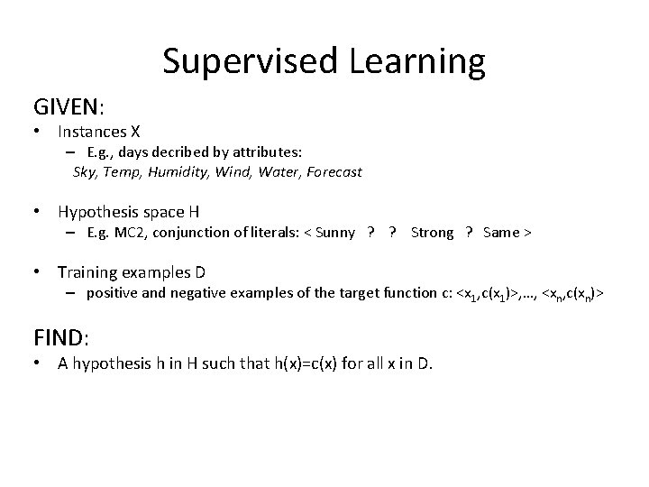 Supervised Learning GIVEN: • Instances X – E. g. , days decribed by attributes: