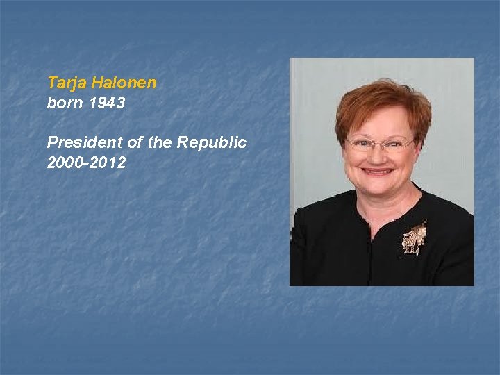 Tarja Halonen born 1943 President of the Republic 2000 -2012 