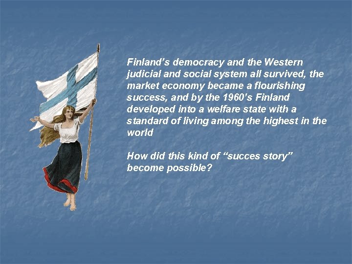 Finland’s democracy and the Western judicial and social system all survived, the market economy