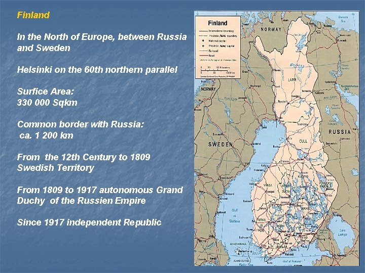 Finland In the North of Europe, between Russia and Sweden Helsinki on the 60