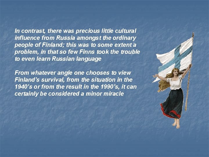 In contrast, there was precious little cultural influence from Russia amongst the ordinary people