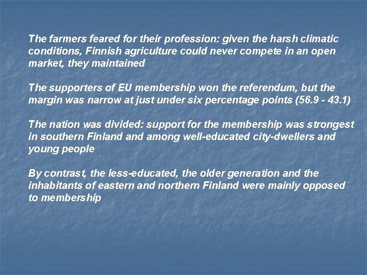 The farmers feared for their profession: given the harsh climatic conditions, Finnish agriculture could