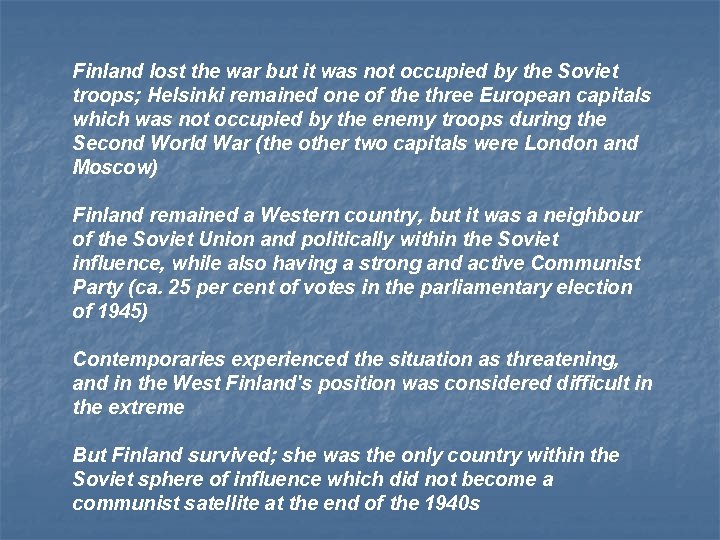 Finland lost the war but it was not occupied by the Soviet troops; Helsinki