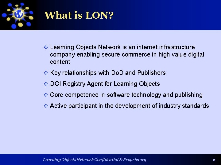 What is LON? v Learning Objects Network is an internet infrastructure company enabling secure