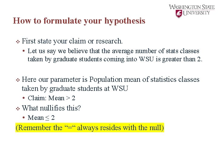 How to formulate your hypothesis v First state your claim or research. • Let