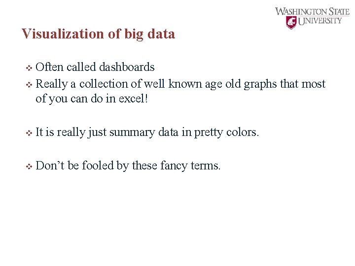 Visualization of big data v Often called dashboards v Really a collection of well