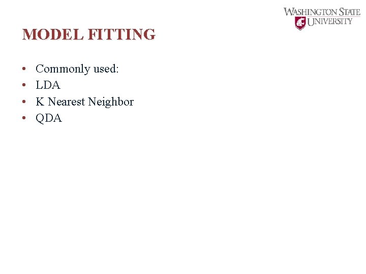 MODEL FITTING • • Commonly used: LDA K Nearest Neighbor QDA 