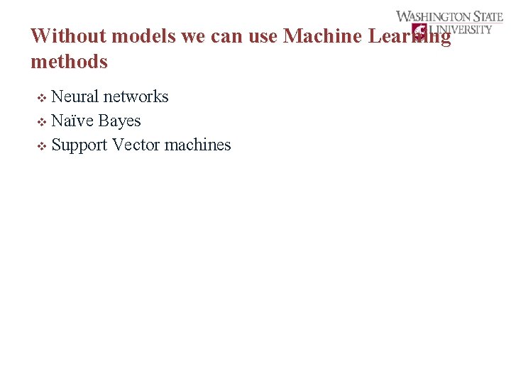 Without models we can use Machine Learning methods v Neural networks v Naïve Bayes