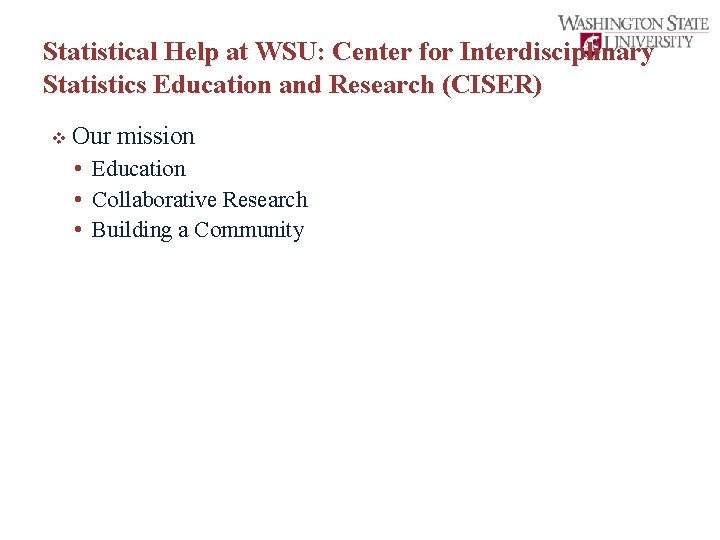 Statistical Help at WSU: Center for Interdisciplinary Statistics Education and Research (CISER) v Our