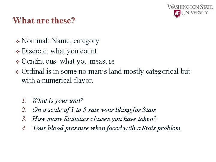 What are these? v Nominal: Name, category v Discrete: what you count v Continuous: