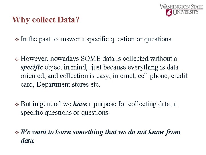 Why collect Data? v In the past to answer a specific question or questions.