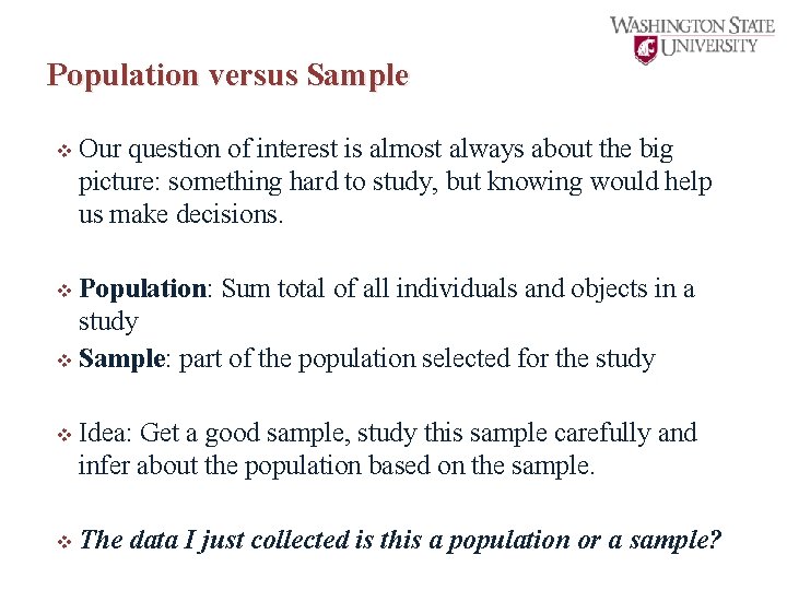 Population versus Sample v Our question of interest is almost always about the big