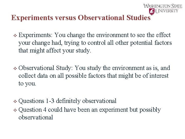 Experiments versus Observational Studies v Experiments: You change the environment to see the effect