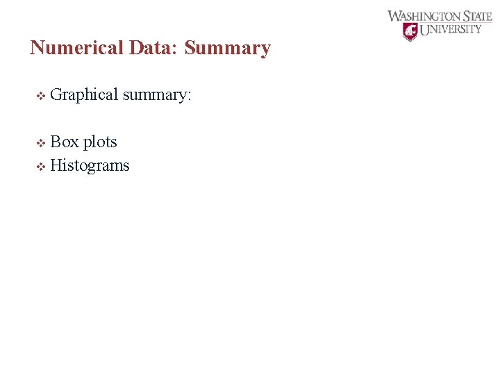 Numerical Data: Summary v Graphical summary: v Box plots v Histograms 