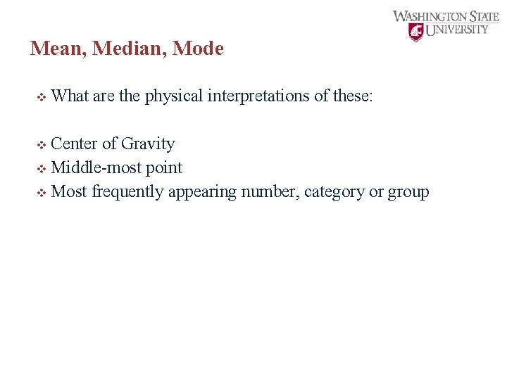 Mean, Median, Mode v What are the physical interpretations of these: v Center of