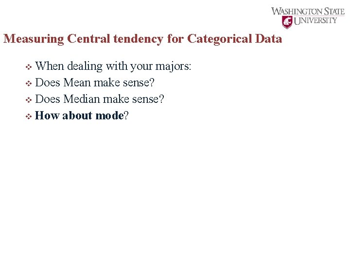 Measuring Central tendency for Categorical Data v When dealing with your majors: v Does