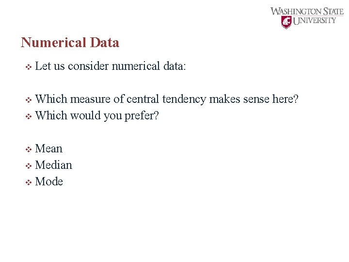 Numerical Data v Let us consider numerical data: v Which measure of central tendency